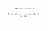 Interfacciamento Processore – dispositivi di I/O