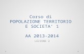 Corso  di  POPOLAZIONE TERRITORIO  E SOCIETA’ 1 AA 2013-2014