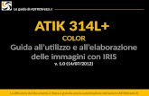ATIK 314L+ COLOR Guida all’utilizzo e all’elaborazione delle immagini con IRIS v. 1.0 (14/07/2012)