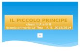 IL PICCOLO PRINCIPE classi III A e III B Scuola primaria La Tina – A. S. 2013/2014
