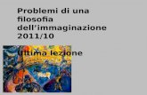 Problemi di una filosofia dell’immaginazione  2011/10 Ultima lezione