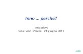 Inno  … perché? Inno2days Villa Ponti, Varese - 21  giugno 2011