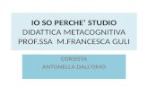 IO SO PERCHE’ STUDIO DIDATTICA METACOGNITIVA PROF.SSA M.FRANCESCA  GULI