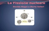 La Fissione nucleare Davide Magni e Marta  Selleri