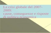 La  crisi globale  del 2007-2009: cause,  conseguenze  e  risposte di politica economica