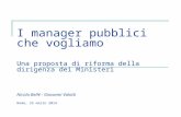 I manager pubblici che vogliamo Una proposta di riforma della dirigenza dei Ministeri Nicola Bellé - Giovanni  Valotti Roma, 25 marzo 2014