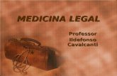 MEDICINA LEGAL Professor Ildefonso Cavalcanti. Professor Ildefonso Cavalcanti Medicina LegalA Medicina Legal é uma ciência de largas proporções e de extraordinária.