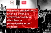 Audience engagement, online e offline la creatività ci aiuta a stimolare la partecipazione dei visitatori