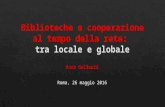 Biblioteche e cooperazione ai tempi della rete: tra locale e globale