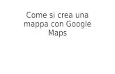 Come si crea una mappa con google maps   presentazione mercoledi 16