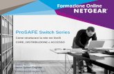 Webinar NETGEAR - Switch ProSAFE per il disegno di rete nei livelli di core, distribuzione ed accesso
