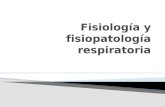 Fisiologia y fisiopatologia respiratoria