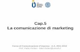 Cap.5 La comunicazione di marketing - · PDF fileLa comunicazione di marketing: definizione Strumento di governo delle relazioni con il mercato volto a creare e a diffondere la percezione