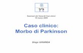 Caso clinico: Morbo di Parkinson - · PDF fileCaso clinico 1 esame obiettivo Generale: • PA 115/65 mmHg ... • Torace: FVT normotrasmesso ... Sensibilità Nella norma la sensibilità
