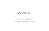 Max Weber -  · PDF file•Per Weber il capitalismo non può essere spiegato ... nessuna omputisteria moderna”L’etica protestante e lo spirito del capitalismo, pag. 45