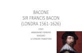 BACONE SIR FRANCIS BACON (LONDRA 1561-1626)pensarecapire.altervista.org/alterpages/files/7.BACONE.pdf · bacone sir francis bacon (londra 1561-1626) fonti abbagnano fornero massaro