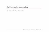 Mandragola - Biblioteca della Letteratura · PDF filenon s’affatica e spasma, per far con mille suoi disagi un’opra, che ’l vento guasti o la nebbia ricuopra. Pur, se credessi
