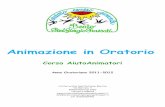 Animazione in Oratorio - oratoriobeat · PDF fileAnimazione in Oratorio Corso AiutoAnimatori Anno Oratoriano 2011-2012 c/o Parrocchia Sant’Antonino Martire Via Marconi, 4 60020 Polverigi