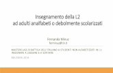Insegnamento della L2 ad adulti analfabeti o debolmente ... · PDF fileItaliano L2 in contesti migratori Donne e uomini adulti che vivono, lavorano, agiscono socialmente in Italia