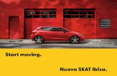 Start moving. Nuova SEAT Ibiza. · PDF fileStart moving. Cosa stai aspettando? C’è un’intera città da scoprire che aspetta solo te. Nuova SEAT Ibiza coniuga le tecnologie SEAT
