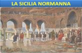 LA SICILIA NORMANNA - · PDF filepoi fedele alla Chiesa Romana e a te, papa Nicolò, ... Ruggero,nell’estate del 1060 onquistarono Reggio, completando la conquista della Calabria