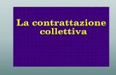 La contrattazione collettiva - · PDF fileGli accordi interconfederali Il contratto collettivo nazionale di categoria Il contratto collettivo aziendale Il contratto collettivo territoriale