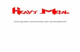 HeAVY MetAl - ornitorinconano.files.wordpress.com contenere in sé il minimo indispensabile per parlare ed ... chitarra elettrica e batteria, ... l’arrangiamento e ad aumentare l’impatto