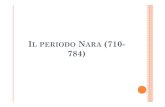 IL PERIODO NARA (710- 784) - unibg.it periodo Nara.pdf · N.B.:siparladi PERIODO NARA (710-784) in riferimentoallafasestoricaincui • NarafucapitaleamministrativadelGiappone •