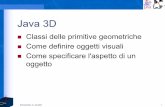 Java 3D - Dipartimento di Informaticaig/lezioni/13-Java3D-geometria.pdf · // Create a simple shape leaf node, add it to the scene graph. 5. // ColorCube is a Convenience Utility