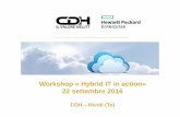 Workshop « Hybrid IT in action» 22 settembre 2016 · • CDH è HP Gold Partner per la ... HPE Helion CloudSystem HPE Helion OpenStack HPE HC Management UI* OneView Global Dashboard