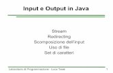 Input e Output in Java - cs.unicam.it · Laboratorio di Programmazione - Luca Tesei 1 Input e Output in Java Stream Redirecting Scomposizione dell’input Uso di file Set di caratteri