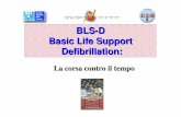 BLS -D Basic Life Support Defibrillation · ALGORITMO BLS -D - DUE SOCCORRITORI – NON TESTIMONIATO Continuare fino a comparsa segni vitali e/o arrivo ALS ... Microsoft PowerPoint