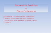 Geometria Analitica e Piano Cartesiano è la geometria analitica La geometria analitica è un ramo della geometria in cui gli enti geometrici (come punto, retta, piano, conica, ecc.)