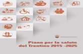 PROVINCIA AUTONOMA DI TRENTO ·  · 2016-02-02Piano per la salute del Trentino 2015-2025 società solidali sono società sane Provincia autonoma di trento assessorato alla salute