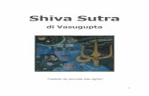 Shiva Sutra -   Shiva Sutra sono una raccolta di settantasette aforismi divisi in tre sezioni e sono attribuiti al saggio kashmiro Vasugupta del IX secolo