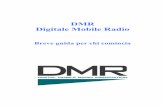 DMR Digitale Mobile Radio - ik1vhn · 4 Tutto ciò, unito a costi davvero esagerati per il sistema Tetra, ha contribuito ad una migliore espansione del DMR, rispetto ad altre ...