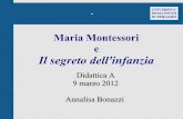 Maria Montessori e Il segreto dell'infanzia - unibg.it · PDF fileIl segreto dell'infanzia si colloca al primo piano dello sviluppo: ... Intelletto d'amore. Il secolo del bambino Cura