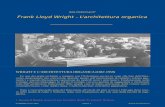Frank Lloyd Wright - L’architettura organica · cause of architecture, lo stesso Wright sintetizzò in sei punti i principi fondamentali dell’ar-chitettura organica: 1) la semplicità