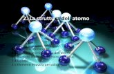 2. La struttura dell’atomo - Roberto Capone · 2. La struttura dell’atomo 2.1 Particelle elementari 2.2 I modelli atomici: storia dell’atomo 2.3 Numero atomico e numero di massa;