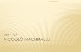 Niccolò Machiavelli - libroblog.altervista.orglibroblog.altervista.org/wp-content/uploads/2014/04/02_Machiavelli.pdf · Lo Stato è il fine ultimo dell’azione del principe ...