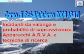 Incidenti da valanga e probabilità di sopravvivenza ... · Club Alpino Italiano Incidenti da valanga e probabilità di sopravvivenza Apparecchi A.R.V.A. e tecniche di ricerca