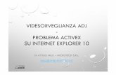 VIDESORVEGLIANZAADJ PROBLEMA ACTIVEX SU INTERNET EXPLORER 10 · activexe internet explorer10 • È risaputo che la gestione degli activexin explorer9 e 10 crea delle difficolta’a