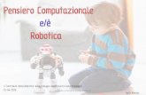 Il Contributo della Robotica nello Sviluppo del Pensiero ... · Il Contributo della Robotica nello Sviluppo del Pensiero Computazionale 12-04-2016 Galli Alessia Robotica e Pensiero