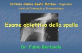 Esame obiettivo della spalla - orthosurgery.it · Esame obiettivo della spalla Istituto Clinico Beato Matteo–Vigevano Unità di Ortopedia e Traumatologia Dr. Fabio Bertaiola