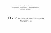 DRG: un sistema di classificazione e finanziamentobiometria.univr.it/igiene/corsidilaurea/DRGSDO.pdf · DRG: un sistema di classificazione e finanziamento Università degli Studi