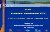 el Riuso t Progetto di e-government CiTel - portalepisa.it 15 febbraio 2011.pdf · Progetto di e-government CiTel Incontro con gli Enti riusatori 15 Febbraio 2010 Comune di Pisa ...