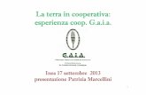 La terra in cooperativa - Agriregionieuropa · La terra in cooperativa: esperienza coop. G.a.i.a. Inea 17 settembre 2013 presentazione Patrizia Marcellini 1