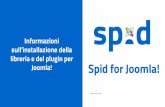 Spid for Joomla! - paswjoomla.net spid... · Il package utilizza il core di Joomla! per le operazioni di autenticazione utente e registrazione nuovo utente. Le impostazioni di Joomla!