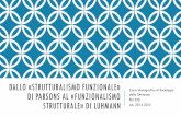 Dallo strutturalismo funzionale di Parsons al ... strutturalismo... · PDF file2. il postulato del funzionalismo universale, per cui tutte le pratiche ... Ego e Alter sono due sistemi