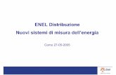 Nuovi sistemi di misura dell’energia ENEL Distribuzione · l’ENEL la necessita di gestire una serie di attività nuove per l’azienda: – Progettare e far realizzare in grandissimi